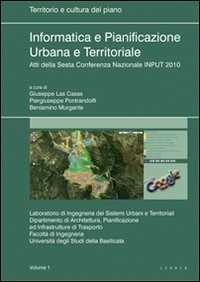Informatica e pianificazione urbana e territoriale. Atti della 6° Conferenza nazionale INPUT 2010. Vol. 1