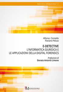 Alfonso Contaldo;Flaviano Peluso E-detective. L’informatica giuridica e le applicazioni della digital forensics