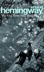 Ernest Hemingway The First Forty-Nine Stories