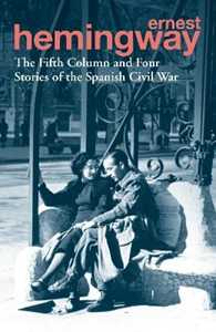 Ernest Hemingway The Fifth Column and Four Stories of the Spanish Civil War