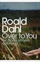 Roald Dahl Over to You: Ten Stories of Flyers and Flying