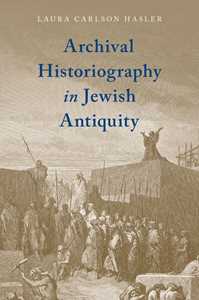 Archival Historiography in Jewish Antiquity