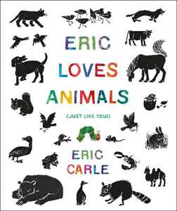 Eric Carle Eric Loves Animals: (Just Like You!)