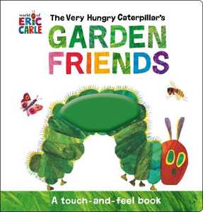 Eric Carle The Very Hungry Caterpillar's Garden Friends: A Touch-and-Feel Book