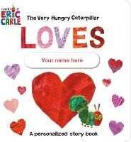 Eric Carle The Very Hungry Caterpillar Loves [YOUR NAME HERE]!: A Personalized Story Book