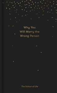 The School of Life Why You Will Marry the Wrong Person