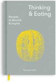 The School of Life Thinking and Eating: Recipes to Nourish and Inspire