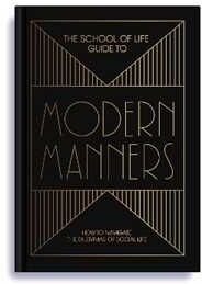 The School of Life Guide to Modern Manners: how to navigate the dilemmas of social life