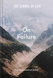 The School of Life : On Failure: how to succeed at defeat