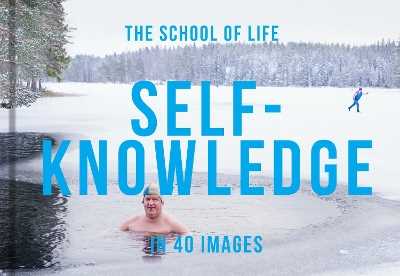 The School of Life Self-Knowledge in 40 Images: The art of self-understanding