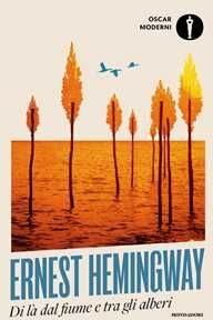 Ernest Hemingway Di là dal fiume e tra gli alberi