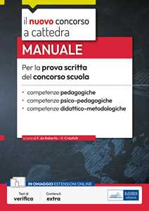 Francesca De Robertis;Valeria Crisafulli Manuale per la prova scritta del concorso scuola. Competenze pedagogiche, competenze psico-pedagogiche, competenze didattico-metodologiche. Con software di simulazione