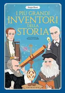 Sergio Rossi I più grandi inventori della storia. Ediz. a colori