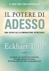 Eckhart Tolle Il potere di adesso. Una guida all'illuminazione spirituale