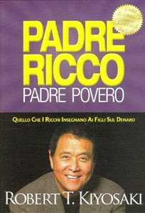 Robert T. Kiyosaki;Sharon L. Lechter Padre ricco padre povero. Quello che i ricchi insegnano ai figli sul denaro