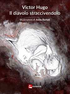 Victor Hugo Il diavolo straccivendolo. Ediz. illustrata