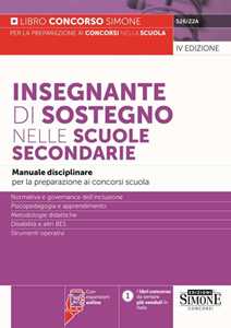 Insegnante di sostegno nelle scuole secondarie. Manuale disciplinare per la preparazione ai concorsi scuola. Normativa e governance dell'inclusione. Psicopedagogia e apprendimento. Metodologie di...