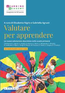 Valutare per apprendere. La nuova valutazione descrittiva nella scuola primaria. Nuova ediz.