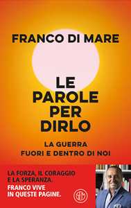 Franco Di Mare Le parole per dirlo. La guerra fuori e dentro di noi