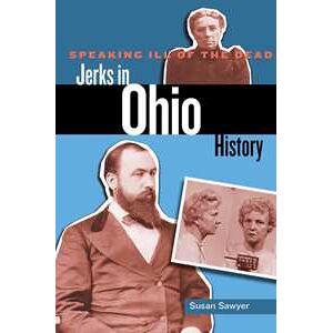 Speaking Ill of the Dead: Jerks in Ohio History Speaking Ill of the Dead: Jerks in Ohio History