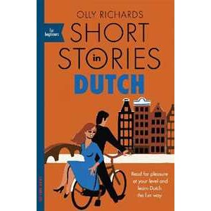 Olly Richards Short Stories in Dutch for Beginners: Read for pleasure at your level, expand your vocabulary and learn Dutch the fun way! Olly Richards Short Stories in Dutch for Beginners: Read for pleasure at your level, expand your vocabulary and learn Dutch the fun way!