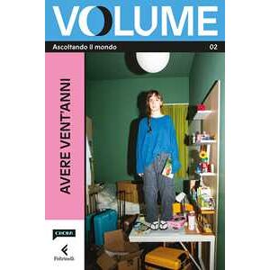 Volume. Ascoltando il mondo. Il Magazine di Chora Media e Feltrinelli. Vol. 2: Avere vent'anni Volume. Ascoltando il mondo. Il Magazine di Chora Media e Feltrinelli. Vol. 2: Avere vent'anni