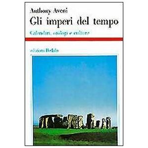 Anthony Aveni Gli imperi del tempo. Calendari, orologi e culture Anthony Aveni Gli imperi del tempo. Calendari, orologi e culture