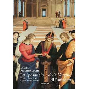 Laura Picchio Lechi Lo «Sposalizio della Vergine» di Raffaello. Tra fortuna critica e documenti inediti Laura Picchio Lechi Lo «Sposalizio della Vergine» di Raffaello. Tra fortuna critica e documenti inediti
