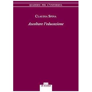 Claudia Spina Ascoltare l'educazione Claudia Spina Ascoltare l'educazione