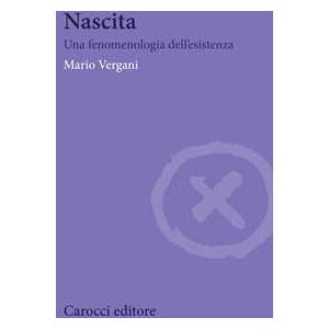 Mario Vergani Nascita. Una fenomenologia dell'esistenza Mario Vergani Nascita. Una fenomenologia dell'esistenza