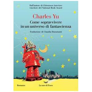 Charles Yu Come sopravvivere in un universo di fantascienza Charles Yu Come sopravvivere in un universo di fantascienza