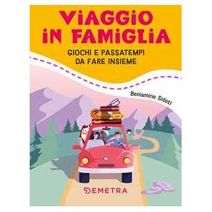 Beniamino Sidoti Viaggio in famiglia. Giochi e passatempi da fare insieme Beniamino Sidoti Viaggio in famiglia. Giochi e passatempi da fare insieme