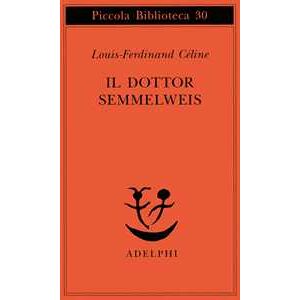 Louis-Ferdinand Céline Il dottor Semmelweis Louis-Ferdinand Céline Il dottor Semmelweis