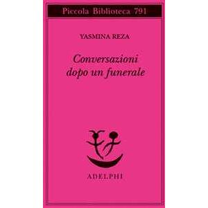 Yasmina Reza Conversazioni dopo un funerale Yasmina Reza Conversazioni dopo un funerale