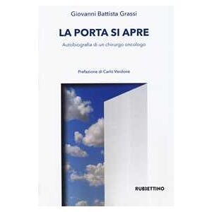 Battista Giovan Grassi La porta si apre. Autobiografia di un chirurgo Battista Giovan Grassi La porta si apre. Autobiografia di un chirurgo