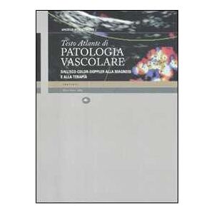 Testo Atlante di patologia vascolare. Dall'eco-color-doppler alla diagnosi e alla terapia Testo Atlante di patologia vascolare. Dall'eco-color-doppler alla diagnosi e alla terapia