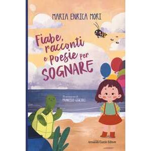 Maria Enrica Mori Fiabe, racconti e poesie per sognare Maria Enrica Mori Fiabe, racconti e poesie per sognare