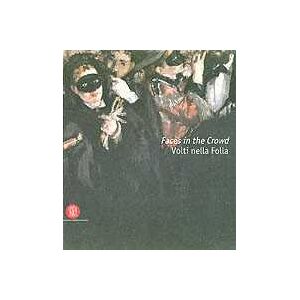 Faces in the crowd. Picturing modern life from Manet to today. Catalogo della mostra. (Rivoli, 6 aprile-10 luglio 2005; London, 2005). Ediz. inglese e italiana Faces in the crowd. Picturing modern life from Manet to today. Catalogo della mostra. (Rivoli, 6 aprile-10 luglio 2005; London, 2005). Ediz. inglese e italiana