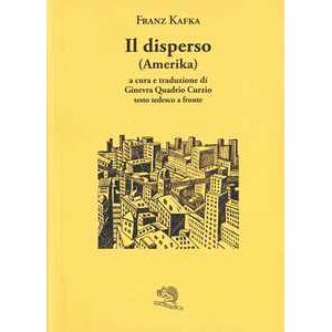 Franz Kafka Il disperso (Amerika). Testo tedesco a fronte Franz Kafka Il disperso (Amerika). Testo tedesco a fronte