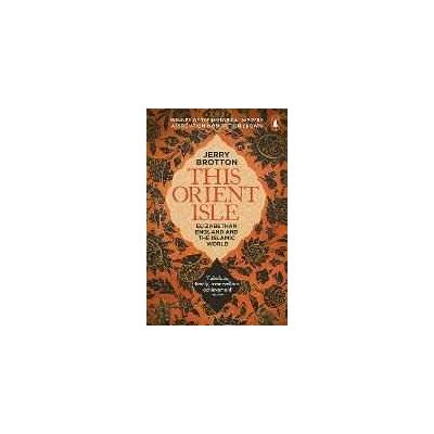 Jerry Brotton This Orient Isle: Elizabethan England and the Islamic World Jerry Brotton This Orient Isle: Elizabethan England and the Islamic World