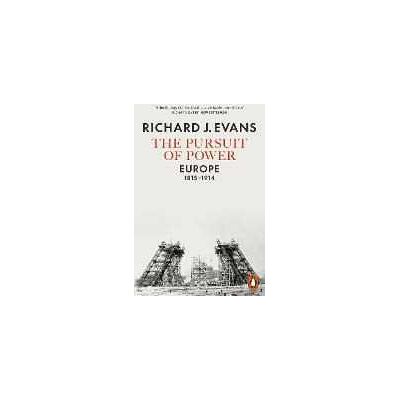 Richard J. Evans The Pursuit of Power: Europe, 1815-1914 Richard J. Evans The Pursuit of Power: Europe, 1815-1914