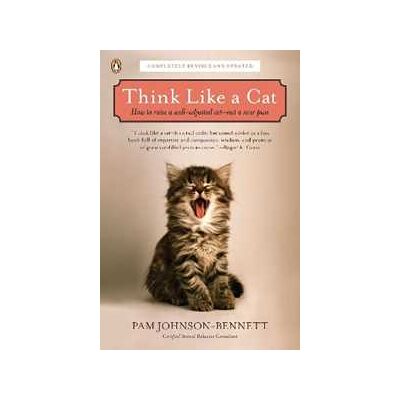 Pam Johnson-Bennett Think Like a Cat: How to Raise a Well-Adjusted Cat--Not a Sour Puss Pam Johnson-Bennett Think Like a Cat: How to Raise a Well-Adjusted Cat--Not a Sour Puss