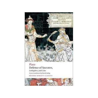 Plato Defence of Socrates, Euthyphro, Crito Plato Defence of Socrates, Euthyphro, Crito