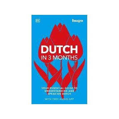 DK Dutch in 3 Months with Free Audio App: Your Essential Guide to Understanding and Speaking Dutch DK Dutch in 3 Months with Free Audio App: Your Essential Guide to Understanding and Speaking Dutch