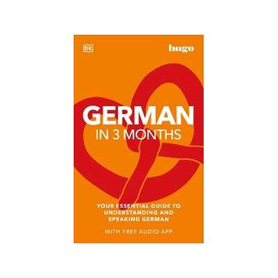 DK German in 3 Months with Free Audio App: Your Essential Guide to Understanding and Speaking German DK German in 3 Months with Free Audio App: Your Essential Guide to Understanding and Speaking German