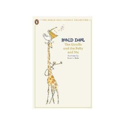 Roald Dahl The Giraffe and the Pelly and Me Roald Dahl The Giraffe and the Pelly and Me
