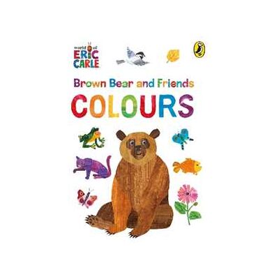 Eric Carle Brown Bear and Friends: Colours Eric Carle Brown Bear and Friends: Colours