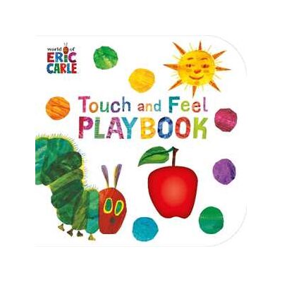 Eric Carle The Very Hungry Caterpillar: Touch and Feel Playbook Eric Carle The Very Hungry Caterpillar: Touch and Feel Playbook