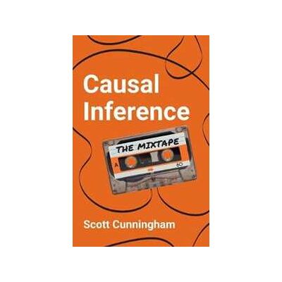 Scott Cunningham Causal Inference: The Mixtape Scott Cunningham Causal Inference: The Mixtape