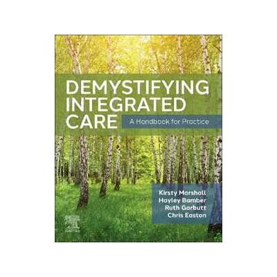Demystifying Integrated Care: A Handbook for Practice Demystifying Integrated Care: A Handbook for Practice